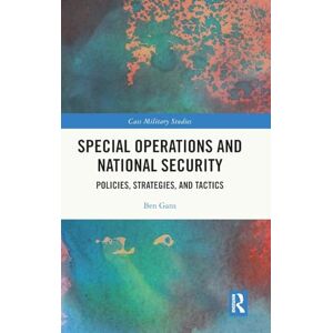 Gans, Ben Special Operations and National Security: Policies, Strategies, and Tactics (Cass Military Studies) Gans, Ben Special Operations and National Security: Policies, Strategies, and Tactics (Cass Military Studies)