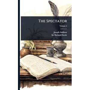 Addison, Joseph The Spectator Addison, Joseph The Spectator