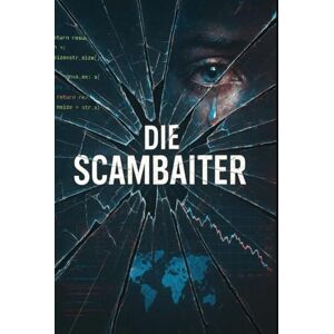 Richter, Mario Die Scambaiter: Rache, Gerechtigkeit und den Preis, den man für die Wahrheit zahlt Richter, Mario Die Scambaiter: Rache, Gerechtigkeit und den Preis, den man für die Wahrheit zahlt