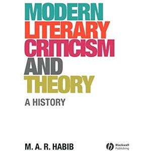 Habib, M. A. R. Modern Literary Criticism and Theory: A History Habib, M. A. R. Modern Literary Criticism and Theory: A History