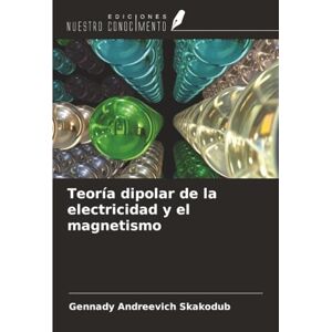 Skakodub, Gennady Andreevich Teoría dipolar de la electricidad y el magnetismo Skakodub, Gennady Andreevich Teoría dipolar de la electricidad y el magnetismo