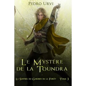 Urvi, Pedro Le mystère de la toundra: (Le Sentier du Gardien de la forêt – Tome 3) Urvi, Pedro Le mystère de la toundra: (Le Sentier du Gardien de la forêt – Tome 3)