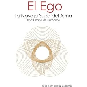 Fernández Lezama, Tulio El Ego, La Navaja Suiza del Alma: Una Charla de Humanos Fernández Lezama, Tulio El Ego, La Navaja Suiza del Alma: Una Charla de Humanos