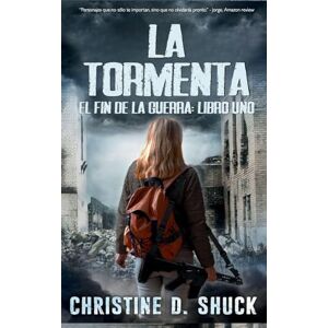 Shuck, Christine D La Tormenta: Libro uno de la serie El fin de la guerra Shuck, Christine D La Tormenta: Libro uno de la serie El fin de la guerra