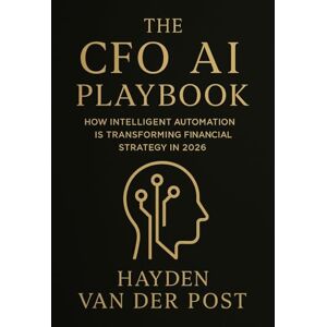 Van Der Post, Hayden The CFO AI Playbook: How Intelligent Automation Is Transforming Financial Strategy in 2026: Harnessing Machine Intelligence to Redefine Forecasting, ... (The CFO Guide to FP&A Mastery) Van Der Post, Hayden The CFO AI Playbook: How Intelligent Automation Is Transforming Financial Strategy in 2026: Harnessing Machine Intelligence to Redefine Forecasting, ... (The CFO Guide to FP&A Mastery)