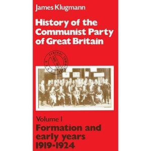 Klugmann, James Formation and Early Years, 1919-24 (v.1) (History of the Communist Party of Great Britain) Klugmann, James Formation and Early Years, 1919-24 (v.1) (History of the Communist Party of Great Britain)