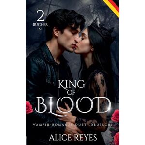 Deutsch, Alice R King of Blood Vampir-Romanze Duet, 2 Bücher in 1! (Deutsch): 0 (King of Blood (Deutsch)) Deutsch, Alice R King of Blood Vampir-Romanze Duet, 2 Bücher in 1! (Deutsch): 0 (King of Blood (Deutsch))