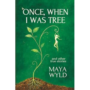 Wyld, Maya Once, When I Was Tree: A Memoir of Interspecies Communication, Nomadic Living, and Mystical Journeys Wyld, Maya Once, When I Was Tree: A Memoir of Interspecies Communication, Nomadic Living, and Mystical Journeys