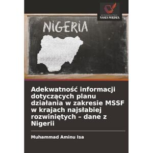 Isa, Muhammad Aminu Adekwatność informacji dotyczących planu działania w zakresie MSSF w krajach najsłabiej rozwiniętych – dane z Nigerii Isa, Muhammad Aminu Adekwatność informacji dotyczących planu działania w zakresie MSSF w krajach najsłabiej rozwiniętych – dane z Nigerii