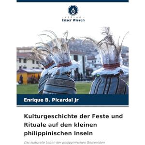 Picardal Jr, Enrique B Kulturgeschichte der Feste und Rituale auf den kleinen philippinischen Inseln: Das kulturelle Leben der philippinischen Gemeinden Picardal Jr, Enrique B Kulturgeschichte der Feste und Rituale auf den kleinen philippinischen Inseln: Das kulturelle Leben der philippinischen Gemeinden