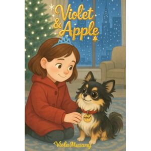 Musaraj, Viola VIOLET ET APPLE: LA FILLETTE QUI A PASSÉ UN MARCHÉ AVEC DIEU: Roman de Noël chrétien pour enfants (8–12 ans). Une histoire émouvante et réconfortante ... qui unit une petite fille et son chien. Musaraj, Viola VIOLET ET APPLE: LA FILLETTE QUI A PASSÉ UN MARCHÉ AVEC DIEU: Roman de Noël chrétien pour enfants (8–12 ans). Une histoire émouvante et réconfortante ... qui unit une petite fille et son chien.