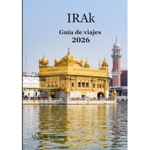 Williams, Alex Irak Guía de viajes 2026: «Explora la cuna de la civilización: Babiloniaa las montañas del Kurdistán Williams, Alex Irak Guía de viajes 2026: «Explora la cuna de la civilización: Babiloniaa las montañas del Kurdistán