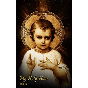 Holy Hour Books My Holy Hour Jesus: A Devotional Prayer Journal (Devotions to Jesus Christ) Holy Hour Books My Holy Hour Jesus: A Devotional Prayer Journal (Devotions to Jesus Christ)