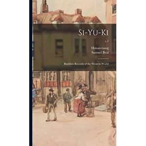 Si-yu-ki: Buddhist Records of the Western World; v.1 Si-yu-ki: Buddhist Records of the Western World; v.1