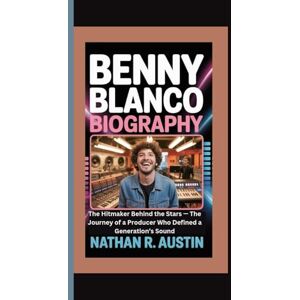 R. Austin, Nathan BENNY BLANCO: The Hitmaker Behind the Stars — The Journey of a Producer Who Defined a Generation’s Sound R. Austin, Nathan BENNY BLANCO: The Hitmaker Behind the Stars — The Journey of a Producer Who Defined a Generation’s Sound