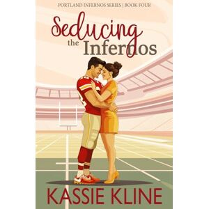 Kline, Kassie Seducing the Infernos: An Opposites Attract, Small Town, Football Romance (Portland Infernos Series) Kline, Kassie Seducing the Infernos: An Opposites Attract, Small Town, Football Romance (Portland Infernos Series)