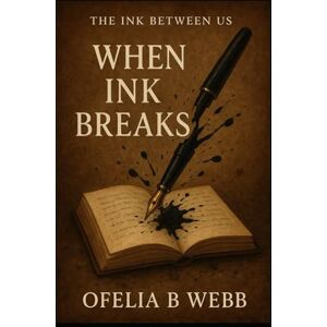 Webb, Ofelia When Ink Breaks (The Ink Between Us) Webb, Ofelia When Ink Breaks (The Ink Between Us)
