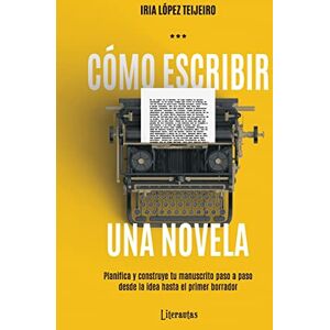 López Teijeiro, Iria Cómo escribir una novela: Planifica tu manuscrito paso a paso, desde la idea hasta el primer borrador (Mejora tu escritura con Literautas) López Teijeiro, Iria Cómo escribir una novela: Planifica tu manuscrito paso a paso, desde la idea hasta el primer borrador (Mejora tu escritura con Literautas)