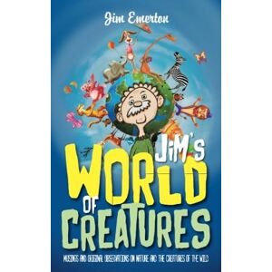 Emerton, Jim Jim's World of Creatures: Musings and original observations on nature and the creatures of the wild (Mastering Pigeon Racing & The Wild: Insights from an Expert Breeder & Philosopher) Emerton, Jim Jim's World of Creatures: Musings and original observations on nature and the creatures of the wild (Mastering Pigeon Racing & The Wild: Insights from an Expert Breeder & Philosopher)