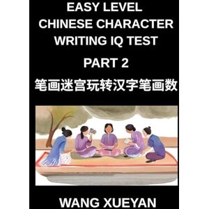 Wang, Xueyan Chinese Character Writing IQ Test (Part 2)- The Stroke Puzzle Adventure, Count Strokes, Investigate, Decode, and Unlock Simplified Characters for All HSK Levels Wang, Xueyan Chinese Character Writing IQ Test (Part 2)- The Stroke Puzzle Adventure, Count Strokes, Investigate, Decode, and Unlock Simplified Characters for All HSK Levels
