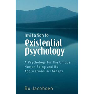 Jacobsen, Bo Invitation to Existential Psychology: A Psychology for the Unique Human Being and its Applications in Therapy Jacobsen, Bo Invitation to Existential Psychology: A Psychology for the Unique Human Being and its Applications in Therapy