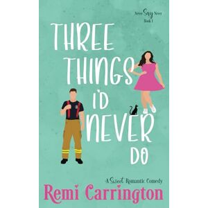 Carrington, Remi Three Things I'd Never Do (Never Say Never) Carrington, Remi Three Things I'd Never Do (Never Say Never)