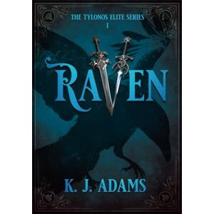 Adams, K. J. RAVEN: The Tylonos Elite Series Adams, K. J. RAVEN: The Tylonos Elite Series