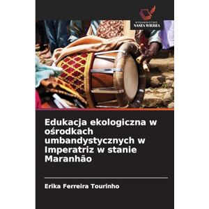 Tourinho, Erika Ferreira Edukacja ekologiczna w ośrodkach umbandystycznych w Imperatriz w stanie Maranhão Tourinho, Erika Ferreira Edukacja ekologiczna w ośrodkach umbandystycznych w Imperatriz w stanie Maranhão