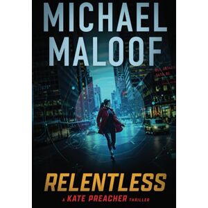 Maloof, Michael Relentless: A Gripping International Thriller (Kate Preacher Thriller Series Book 1) Maloof, Michael Relentless: A Gripping International Thriller (Kate Preacher Thriller Series Book 1)