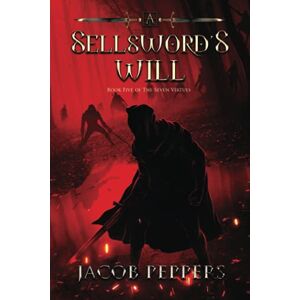 Peppers, Jacob A Sellsword's Will: Book Five of the Seven Virtues: 5 Peppers, Jacob A Sellsword's Will: Book Five of the Seven Virtues: 5