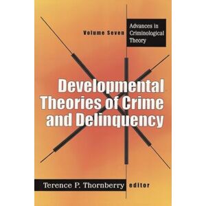 Developmental Theories of Crime and Delinquency: Advances in Criminological Theory, Volume Seven Developmental Theories of Crime and Delinquency: Advances in Criminological Theory, Volume Seven