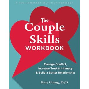 Chung, Betsy The Couple Skills Workbook: Manage Conflict, Increase Trust and Intimacy, and Build a Better Relationship (New Harbinger Self-help Workbooks) Chung, Betsy The Couple Skills Workbook: Manage Conflict, Increase Trust and Intimacy, and Build a Better Relationship (New Harbinger Self-help Workbooks)