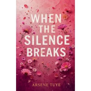 Tuye, Arsene When the Silence Breaks Tuye, Arsene When the Silence Breaks
