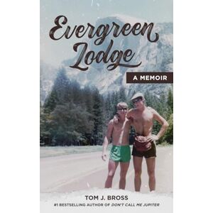 Bross, Tom J. Evergreen Lodge: A Memoir Bross, Tom J. Evergreen Lodge: A Memoir
