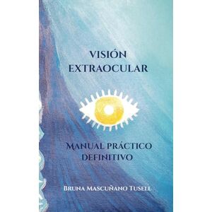 Mascuñano Tusell, Bruna Visión Extraocular: Manual práctico definitivo Mascuñano Tusell, Bruna Visión Extraocular: Manual práctico definitivo