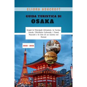 Ashcroft, Eliora Guida Turistica di Osaka 2025 2026: Scopri le Principali Attrazioni, la Cucina Locale, l’Etichetta Culturale, i Tesori Nascosti e le Gite di un Giorno nel Kansai Ashcroft, Eliora Guida Turistica di Osaka 2025 2026: Scopri le Principali Attrazioni, la Cucina Locale, l’Etichetta Culturale, i Tesori Nascosti e le Gite di un Giorno nel Kansai
