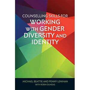 Michael Beattie and Penny Lenihan with Robin Dundas Counselling Skills for Working with Gender Diversity and Identity: "A fundamental read for... professionals working with clients exploring their ... Amy-Webb (Essential Skills for Counselling) Michael Beattie and Penny Lenihan with Robin Dundas Counselling Skills for Working with Gender Diversity and Identity: "A fundamental read for... professionals working with clients exploring their ... Amy-Webb (Essential Skills for Counselling)