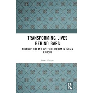 Sharma, Reena Transforming Lives Behind Bars: Forensic CBT and Systemic Reform in Indian Prisons Sharma, Reena Transforming Lives Behind Bars: Forensic CBT and Systemic Reform in Indian Prisons