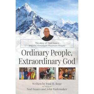 Boge, Paul H. Ordinary People, Extraordinary God: The Story of Noel Isaacs and the Himalayan Mountain People Boge, Paul H. Ordinary People, Extraordinary God: The Story of Noel Isaacs and the Himalayan Mountain People