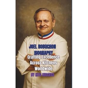 SUCCESS, KITO JOEL ROBUCHON BIOGRAPHY: Crafting Excellence Across Kitchens Worldwide SUCCESS, KITO JOEL ROBUCHON BIOGRAPHY: Crafting Excellence Across Kitchens Worldwide