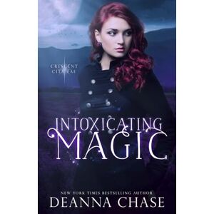 Chase, Deanna Intoxicating Magic: Volume 3 (Crescent City Fae) Chase, Deanna Intoxicating Magic: Volume 3 (Crescent City Fae)