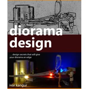 Kangur, Ivar Diorama Design: Design secrets that will give your diorama an edge Kangur, Ivar Diorama Design: Design secrets that will give your diorama an edge