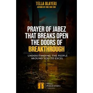 Olayeri, Tella Prayer of Jabez That Breaks Open The Doors of Breakthrough: Understanding The People Around You To Excel Olayeri, Tella Prayer of Jabez That Breaks Open The Doors of Breakthrough: Understanding The People Around You To Excel