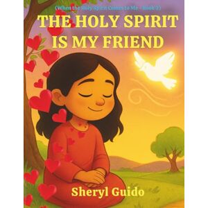 GUIDO, SHERYL THE HOLY SPIRIT IS MY FRIEND: BOOK 2 (From the series “When the Holy Spirit Comes to Me”) GUIDO, SHERYL THE HOLY SPIRIT IS MY FRIEND: BOOK 2 (From the series “When the Holy Spirit Comes to Me”)