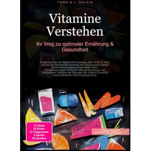 Salvia, Fama A.I. Vitamine Verstehen: Ihr Weg zu optimaler Ernährung & Gesundheit Salvia, Fama A.I. Vitamine Verstehen: Ihr Weg zu optimaler Ernährung & Gesundheit