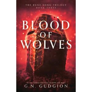 Gudgion, G.N. Blood of Wolves: An epic fantasy adventure of battle and magic: 3 (The Rune Song Trilogy) Gudgion, G.N. Blood of Wolves: An epic fantasy adventure of battle and magic: 3 (The Rune Song Trilogy)