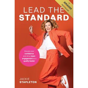 Stapleton, Jackie Lead the Standard: Elevate your confidence and drive team engagement as a quality leader Stapleton, Jackie Lead the Standard: Elevate your confidence and drive team engagement as a quality leader