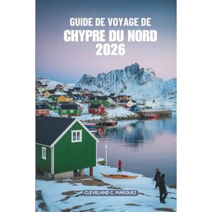 Marquez, Cleveland C. GUIDE DE VOYAGE DE CHYPRE DU NORD 2026: Explorez les trésors cachés du paradis méditerranéen Marquez, Cleveland C. GUIDE DE VOYAGE DE CHYPRE DU NORD 2026: Explorez les trésors cachés du paradis méditerranéen