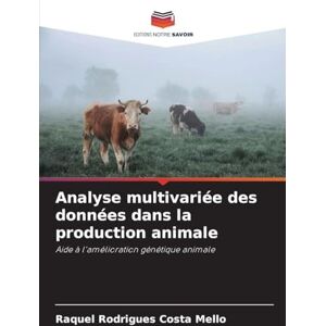 Rodrigues Costa Mello, Raquel Analyse multivariée des données dans la production animale: Aide à l'amélioration génétique animale Rodrigues Costa Mello, Raquel Analyse multivariée des données dans la production animale: Aide à l'amélioration génétique animale