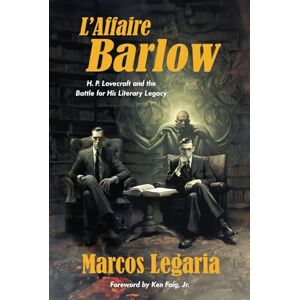 Legaria, Marcos L'Affaire Barlow: H. P. Lovecraft and the Battle for His Literary Legacy Legaria, Marcos L'Affaire Barlow: H. P. Lovecraft and the Battle for His Literary Legacy